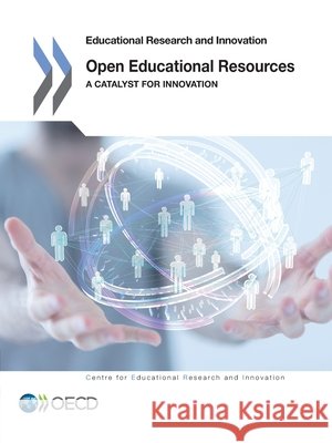 Educational Research and Innovation Open Educational Resources: A Catalyst for Innovation Organization for Economic Cooperation an 9789264247536 Organization for Economic Cooperation & Devel