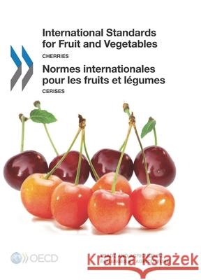 International standards of fruit and vegetables: cherries Organisation for Economic Co-operation and Development 9789264248618