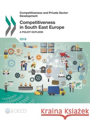 Competitiveness in South East Europe: A Policy Outlook Oecd 9789264250512