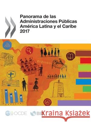 Panorama de Las Administraciones Publicas: America Latina y El Caribe 2017 Oecd 9789264266384 Org. for Economic Cooperation & Development