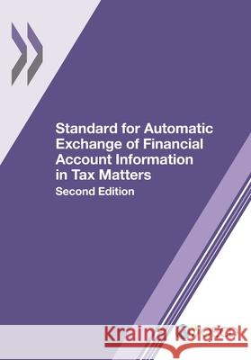 Standard for Automatic Exchange of Financial Account Information in Tax Matters Organization for Economic Cooperation an 9789264267985 Organization for Economic Co-Operation & Deve