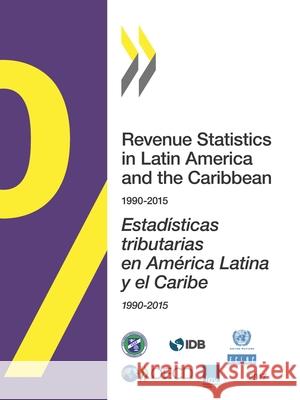 Revenue Statistics in Latin America and the Caribbean 2017 Organization for Economic Cooperation an 9789264272897 Organization for Economic Co-Operation & Deve