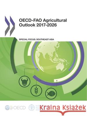 OECD-Fao Agricultural Outlook 2017-2026 Organization for Economic Cooperation an 9789264275478