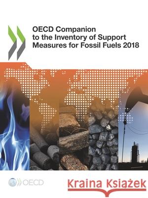 OECD companion to the inventory of support measures for fossil fuels 2018 Organisation for Economic Co-operation and Development 9789264286030