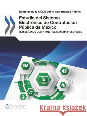 Estudios de la Ocde Sobre Gobernanza Publica Estudio del Sistema Electronico de Contratacion Publica de Mexico: Redisenando Compranet de Manera Incluy Oecd 9789264287433 Org. for Economic Cooperation & Development