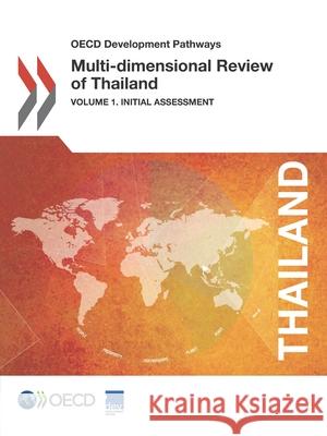 OECD Development Pathways Multi-Dimensional Review of Thailand (Volume 1): Initial Assessment Oecd 9789264293274