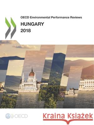 OECD Environmental Performance Reviews: Hungary 2018 Oecd 9789264298590 Organization for Economic Co-operation and De