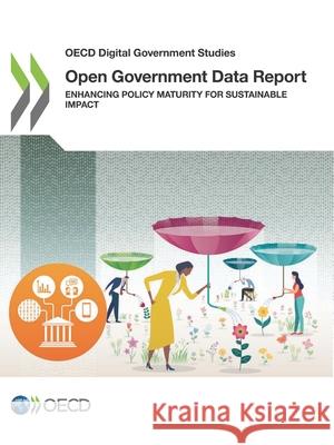 Open government data report : enhancing policy maturity for sustainable impact Oecd 9789264305830 Org. for Economic Cooperation & Development