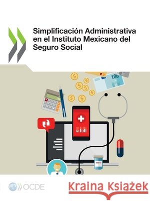 Simplificaci n Administrativa en el Instituto Mexicano del Seguro Social Oecd   9789264306578 Org. for Economic Cooperation & Development