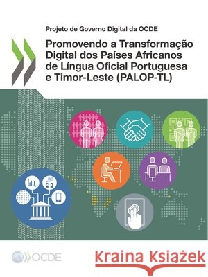 Promovendo a Transforma  o Digital DOS Pa ses Africanos de L ngua Oficial Portuguesa E Timor-Leste (Palop-Tl) Oecd   9789264307148 Org. for Economic Cooperation & Development