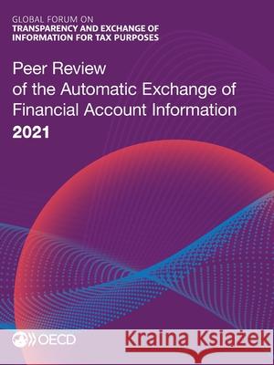 Peer Review of the Automatic Exchange of Financial Account Information 2021 Oecd   9789264352889 Organization for Economic Co-operation and De