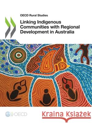 Linking indigenous communities with regional development in Australia Organisation for Economic Co-operation 9789264363946 Organization for Economic Co-operation and De
