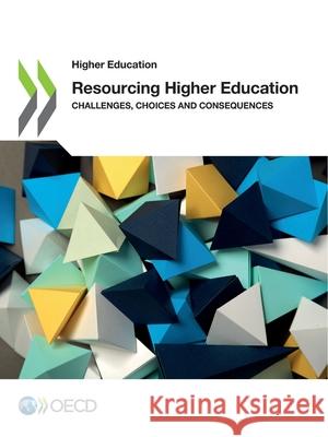 Resourcing higher education: challenges, choices and consequences Organisation for Economic Co-operation a   9789264505223 Organization for Economic Co-operation and De