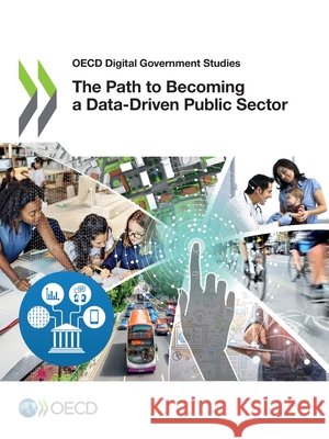 The Path to Becoming a Data-Driven Public Sector Oecd 9789264517950 Org. for Economic Cooperation & Development