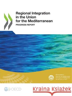 Regional integration in the union for the Mediterranean: progress report Organisation for Economic Co-operation a   9789264544420 Organization for Economic Co-operation and De