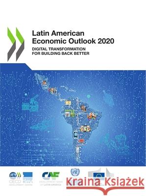 Latin American economic outlook 2020: digital transformation for building back better Organisation for Economic Co-operation a United Nations: Economic Commission for   9789264593466 Organization for Economic Co-operation and De