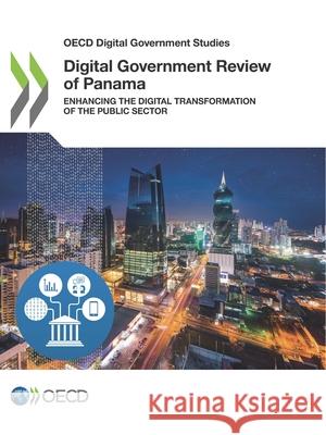 Digital Government Review of Panama Oecd 9789264618350 Org. for Economic Cooperation & Development