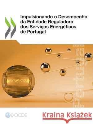 Impulsionando o Desempenho da Entidade Reguladora dos Servi Oecd 9789264686434 Org. for Economic Cooperation & Development