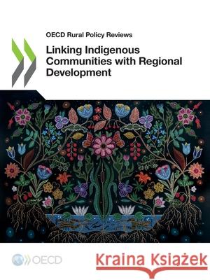 Linking Indigenous Communities with Regional Development Oecd 9789264692534 Org. for Economic Cooperation & Development