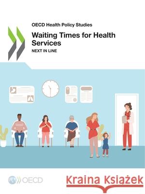 OECD Health Policy Studies Waiting Times for Health Services Next in Line Oecd 9789264754379 Organization for Economic Co-operation and De