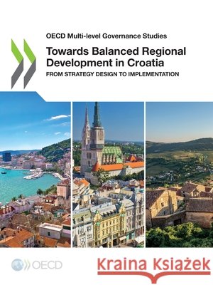 Towards Balanced Regional Development in Croatia Oecd 9789264767751 OECD