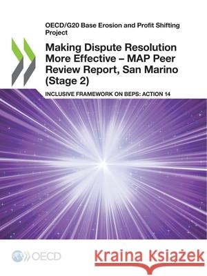 Making Dispute Resolution More Effective - MAP Peer Review Report, San Marino (Stage 2) Oecd   9789264805040 Organization for Economic Co-operation and De