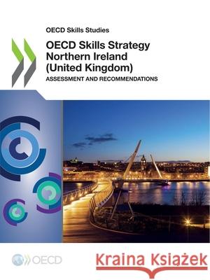 OECD skills strategy Northern Ireland (United Kingdom): assessment and recommendations Organisation for Economic Co-operation a   9789264826144 Organization for Economic Co-operation and De