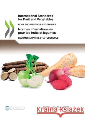 International standards of fruit and vegetables: root and tubercle vegetables Organisation for Economic Co-operation and Development 9789264839953