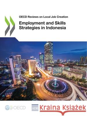 Employment and skills strategies in Indonesia Organisation for Economic Co-operation a   9789264867390 Organization for Economic Co-operation and De