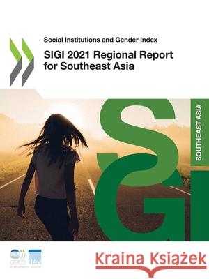 SIGI 2021 regional report for Southeast Asia Organisation for Economic Co-operation a   9789264869714 Organization for Economic Co-operation and De