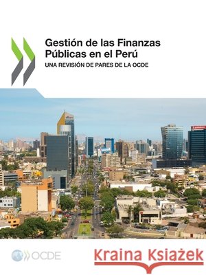 Gesti?n de las Finanzas P?blicas en el Per? Oecd 9789264944787 OECD