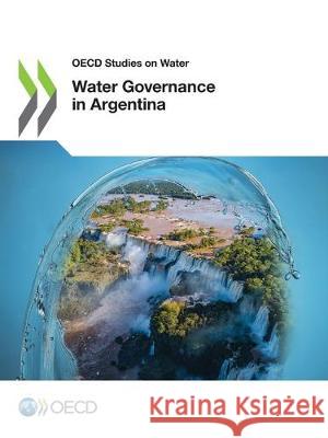 Water Governance in Argentina Oecd 9789264966451 Org. for Economic Cooperation & Development