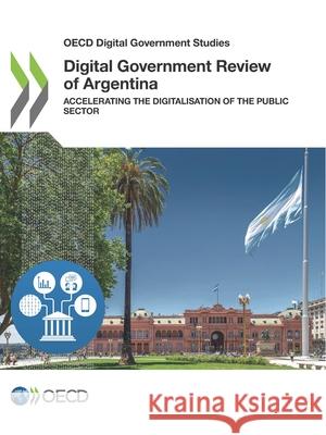 Digital Government Review of Argentina Oecd 9789264976849 Org. for Economic Cooperation & Development