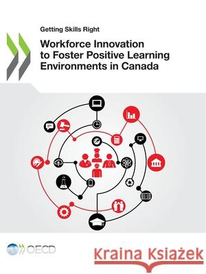 Workforce innovation to foster positive learning environments in Canada Organisation for Economic Co-operation a   9789264987937 Organization for Economic Co-operation and De