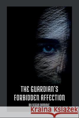 The Guardian's Forbidden Affection Segun Dominic 9789269106678