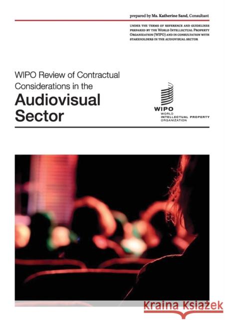 WIPO Review of Contractual Considerations in the Audiovisual Sector Sand, Katherine 9789280522549 World Intellectual Property Organization