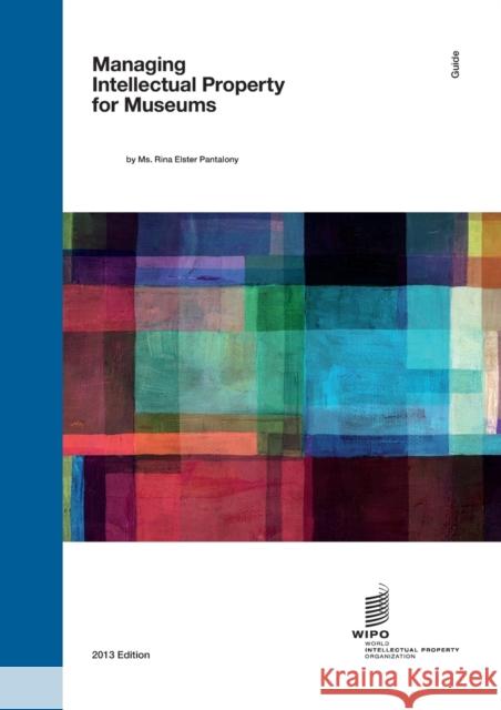 WIPO Guide on Managing Intellectual Property for Museums Pantalony, Rina Elster 9789280524314 World Intellectual Property Organization