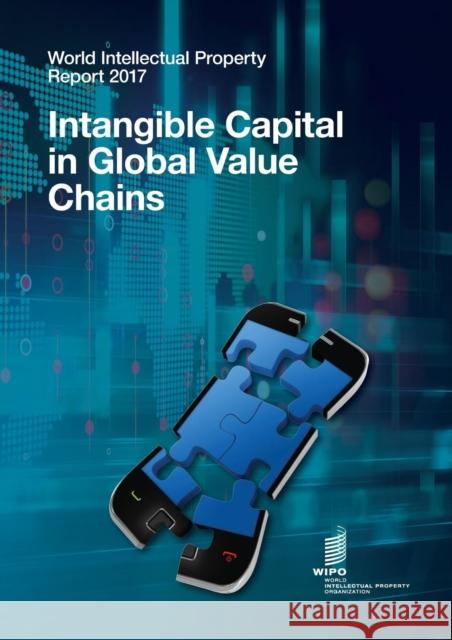 World Intellectual Property Report 2017: Intangible Capital in Global Value Chains Wipo 9789280528954 World Intellectual Property Organization