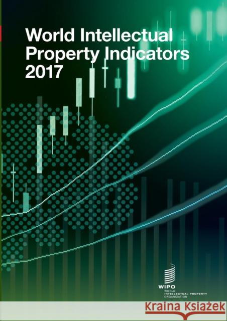 World Intellectual Property Indicators - 2017 Wipo 9789280529036 World Intellectual Property Organization