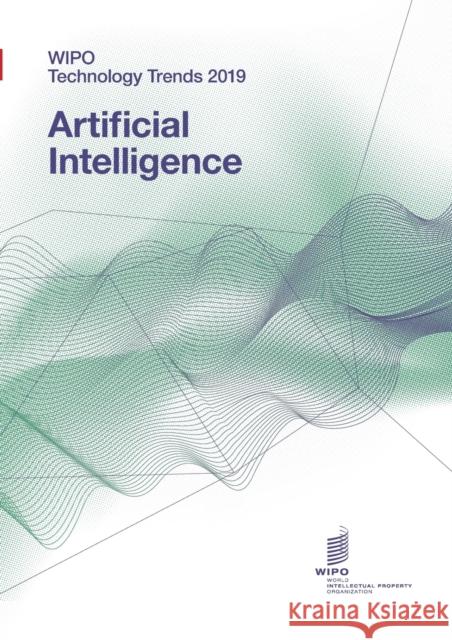 WIPO Technology Trends 2019 - Artificial Intelligence Wipo 9789280530070