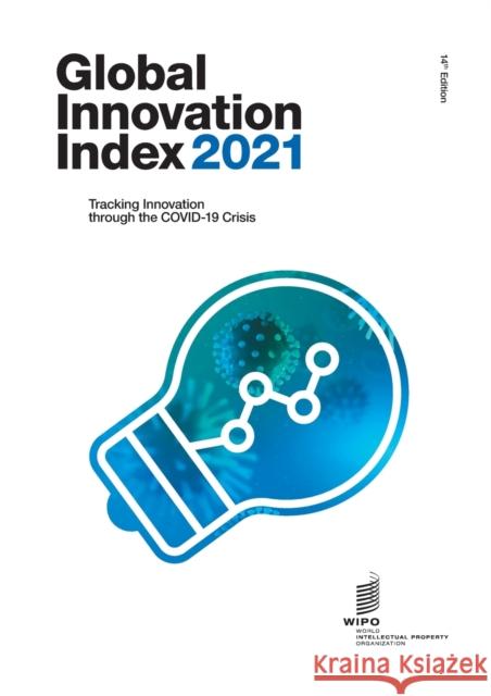 Global Innovation Index 2021: Tracking Innovation through the COVID-19 Crisis Wipo 9789280532494 World Intellectual Property Organization