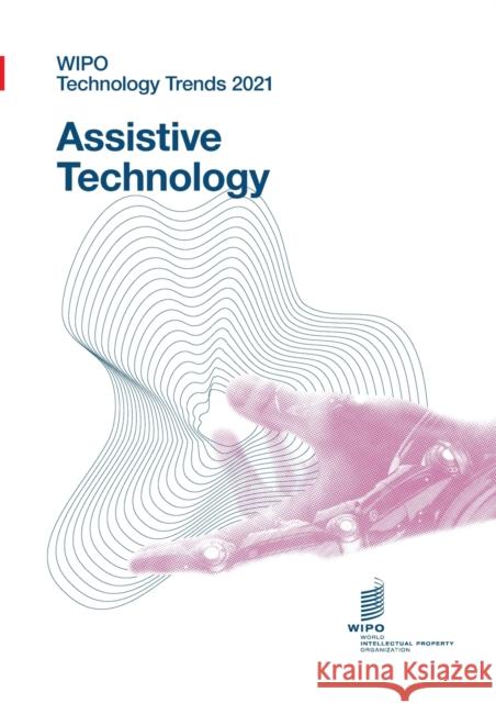 WIPO Technology Trends 2021 - Assistive technology Wipo 9789280532579 World Intellectual Property Organization