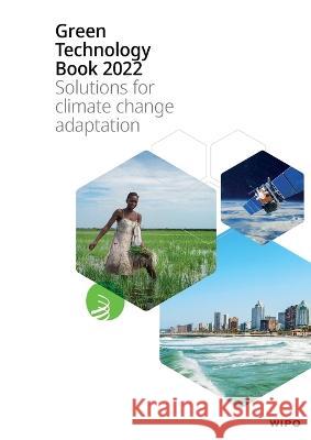 Green Technology Book 2022: Solutions for climate change adaptation Wipo Ctcn Asrt 9789280534764 World Intellectual Property Organization