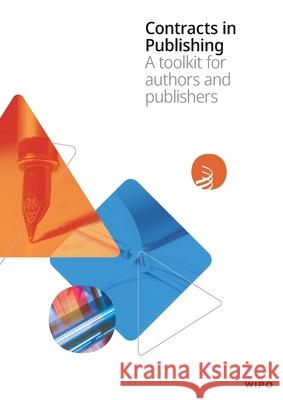 Contracts in Publishing: A toolkit for authors and publishers Wipo 9789280536287 World Intellectual Property Organization