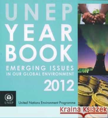 Unep Yearbook 2012: Emerging Issues in Our Global Environment United Nations 9789280732146 United Nations