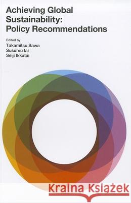 Achieving Global Sustainability : Policy Recommendations Takamitsu Sawa Susumu Iai Seiji Ikkatai 9789280811841 United Nations University Press