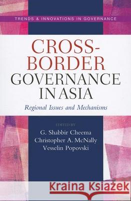 Cross-border governance in Asia : regional issues and mechanisms G. Shabbir Cheema Christopher A. McNally Vesselin Popovski 9789280811933 Not Avail