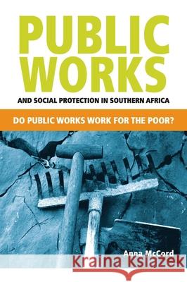 Public works and social protection in sub-Saharan Africa : do public works work for the poor? Anna Gabriele McCord United Nations 9789280812046