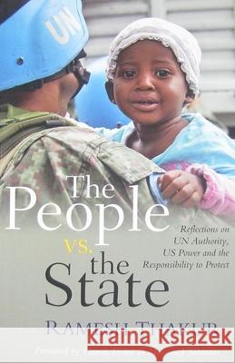 The people vs. the state : reflections on UN authority, US power and the responsibility to protect  United Nations University 9789280812077 0