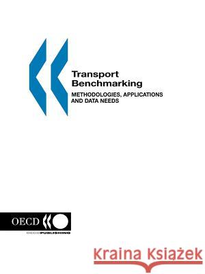 Transport Benchmarking: Methodologies, Applications and Data Needs By Oecd Pu Publishe European Commission 9789282112588 ECMT Publications (European Conference of Min